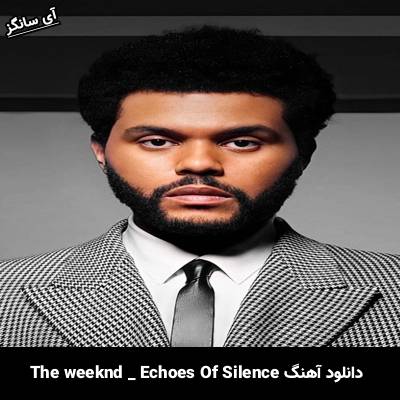 دانلود آهنگ Echoes Of Silence The Weeknd